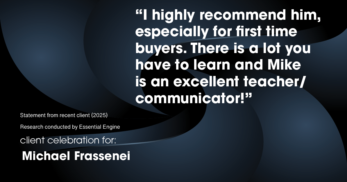 Testimonial for mortgage professional Michael Frassenei with Concord Mortgage Brokers in Chadds Ford, PA: "I highly recommend him, especially for first time buyers. There is a lot you have to learn and Mike is an excellent teacher/communicator!"