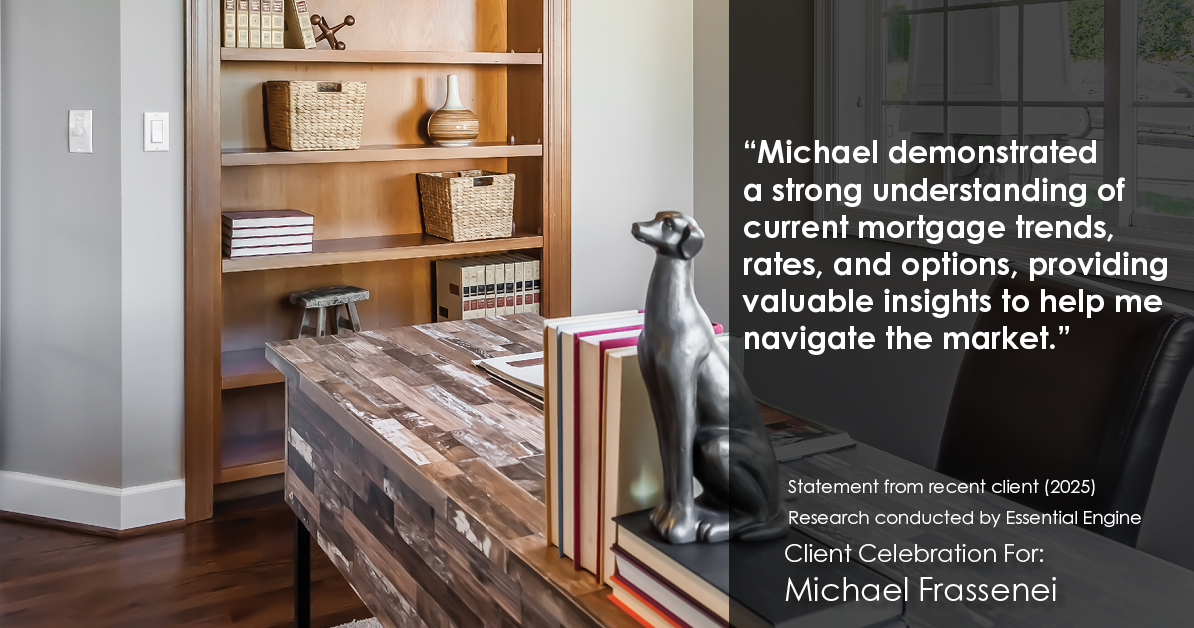 Testimonial for mortgage professional Michael Frassenei with Concord Mortgage Brokers in Chadds Ford, PA: "Michael demonstrated a strong understanding of current mortgage trends, rates, and options, providing valuable insights to help me navigate the market."