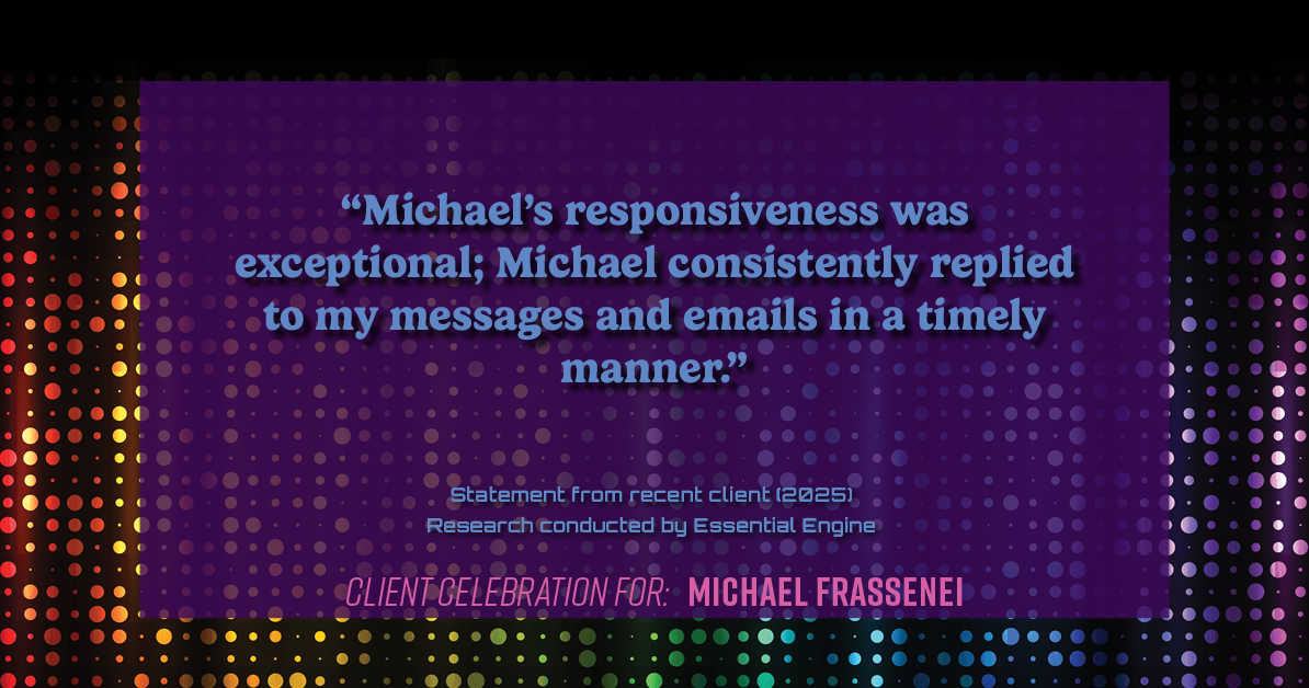 Testimonial for mortgage professional Michael Frassenei with Concord Mortgage Brokers in Chadds Ford, PA: "Michael's responsiveness was exceptional; Michael consistently replied to my messages and emails in a timely manner."