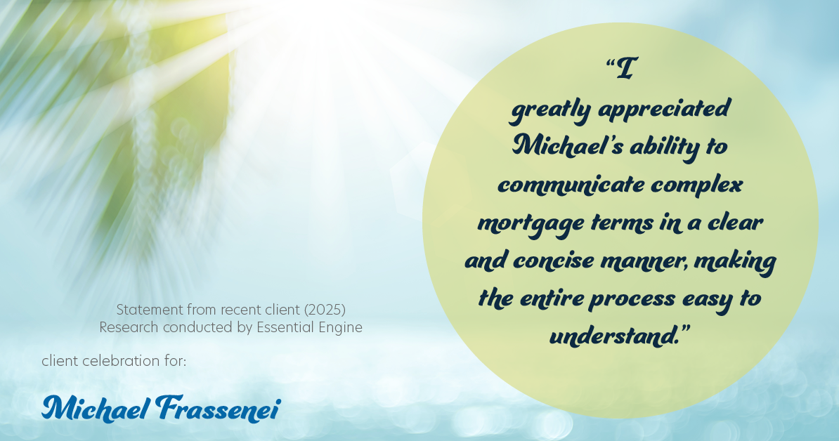 Testimonial for mortgage professional Michael Frassenei with Concord Mortgage Brokers in Chadds Ford, PA: "I greatly appreciated Michael's ability to communicate complex mortgage terms in a clear and concise manner, making the entire process easy to understand."