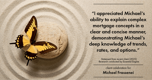 Testimonial for mortgage professional Michael Frassenei with Concord Mortgage Brokers in Chadds Ford, PA: "I appreciated Michael's ability to explain complex mortgage concepts in a clear and concise manner, demonstrating Michael's deep knowledge of trends, rates, and options."
