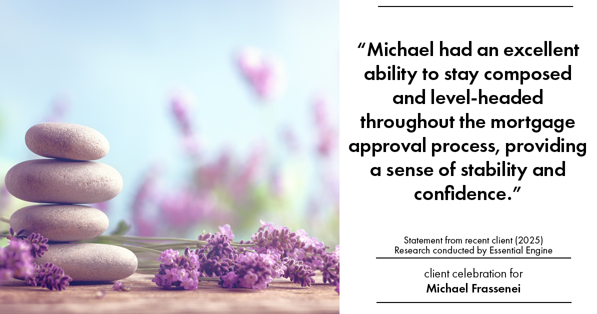 Testimonial for mortgage professional Michael Frassenei with Concord Mortgage Brokers in Chadds Ford, PA: "Michael had an excellent ability to stay composed and level-headed throughout the mortgage approval process, providing a sense of stability and confidence."