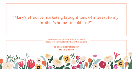 Testimonial for real estate agent Mary Beirne with Dream Town Realty in , : "Mary's effective marketing brought tons of interest to my brother's home—it sold fast!"