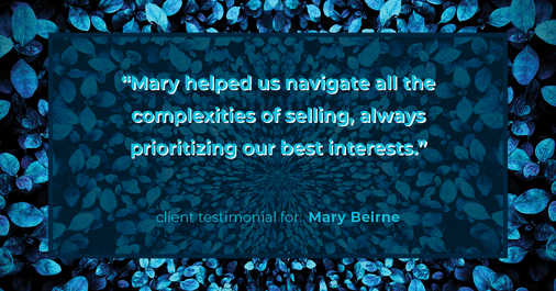 Testimonial for real estate agent Mary Beirne with Dream Town Realty in , : "Mary helped us navigate all the complexities of selling, always prioritizing our best interests."