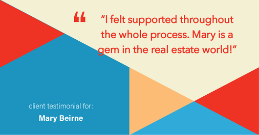 Testimonial for real estate agent Mary Beirne with Dream Town Realty in , : "I felt supported throughout the whole process. Mary is a gem in the real estate world!"