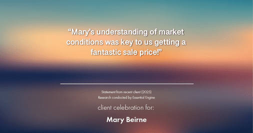 Testimonial for real estate agent Mary Beirne with Dream Town Realty in , : "Mary's understanding of market conditions was key to us getting a fantastic sale price!"