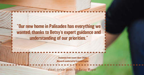 Testimonial for real estate agent Betsy Mayer with RE/MAX Executive in Charlotte, NC: "Our new home in Palisades has everything we wanted, thanks to Betsy's expert guidance and understanding of our priorities."