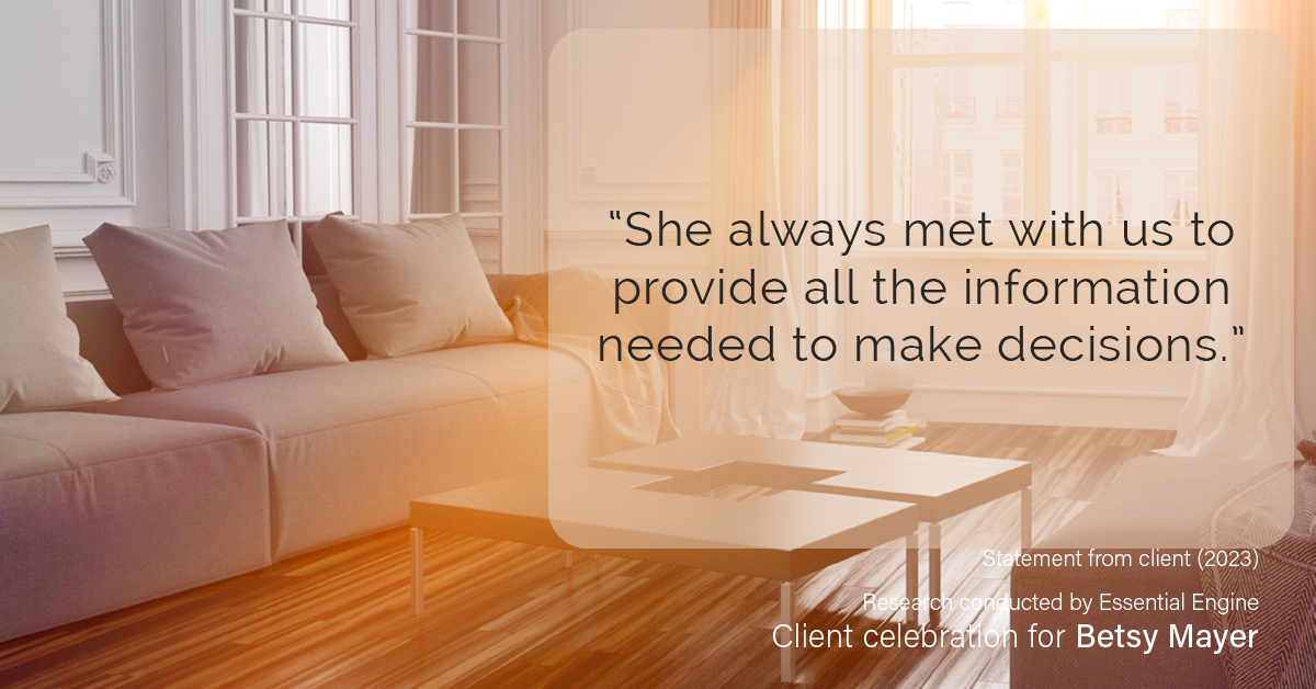 Testimonial for real estate agent Betsy Mayer with RE/MAX Executive in Charlotte, NC: “She always met with us to provide all the information needed to make decisions.”