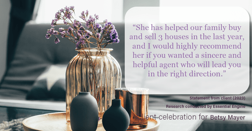 Testimonial for real estate agent Betsy Mayer with RE/MAX Executive in Charlotte, NC: “She has helped our family buy and sell 3 houses in the last year, and I would highly recommend her if you wanted a sincere and helpful agent who will lead you in the right direction.”