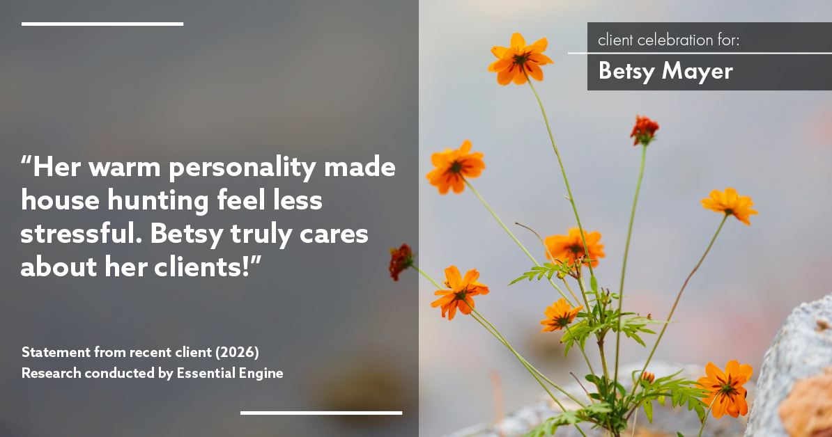 Testimonial for real estate agent Betsy Mayer with RE/MAX Executive in Charlotte, NC: "Her warm personality made house hunting feel less stressful. Betsy truly cares about her clients!"