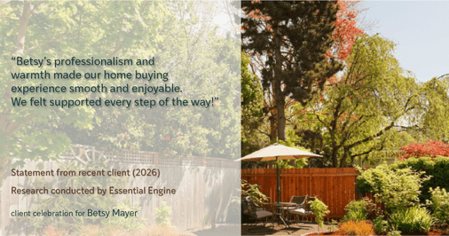 Testimonial for real estate agent Betsy Mayer with RE/MAX Executive in Charlotte, NC: "Betsy's professionalism and warmth made our home buying experience smooth and enjoyable. We felt supported every step of the way!"