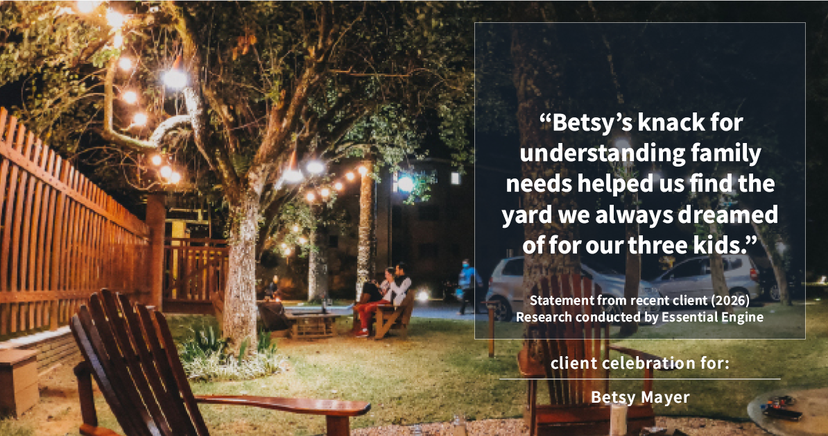 Testimonial for real estate agent Betsy Mayer with RE/MAX Executive in Charlotte, NC: "Betsy's knack for understanding family needs helped us find the yard we always dreamed of for our three kids."