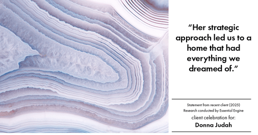 Testimonial for real estate agent Donna Judah with Coldwell Banker Sun Ridge Real Estate in Lincoln, CA: "Her strategic approach led us to a home that had everything we dreamed of."