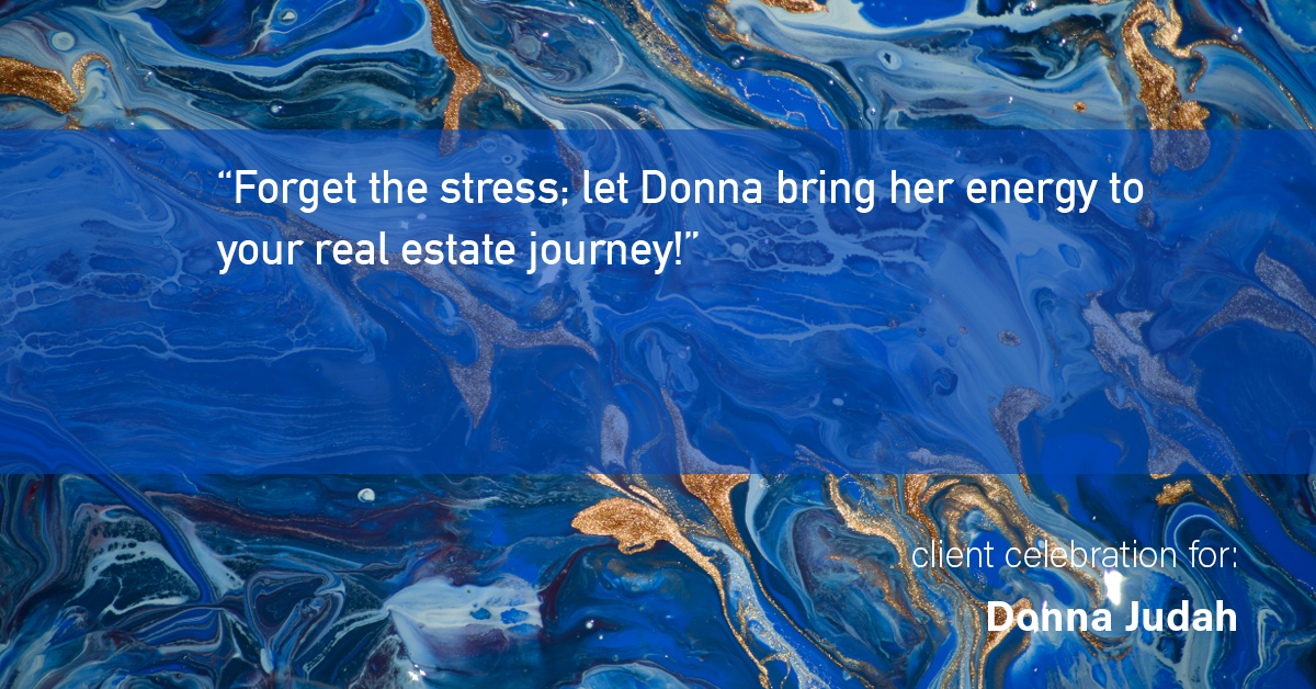 Testimonial for real estate agent Donna Judah with Coldwell Banker Sun Ridge Real Estate in Lincoln, CA: "Forget the stress; let Donna bring her energy to your real estate journey!"