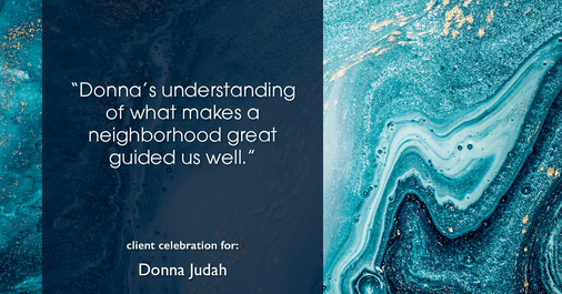 Testimonial for real estate agent Donna Judah with Coldwell Banker Sun Ridge Real Estate in Lincoln, CA: "Donna's understanding of what makes a neighborhood great guided us well."