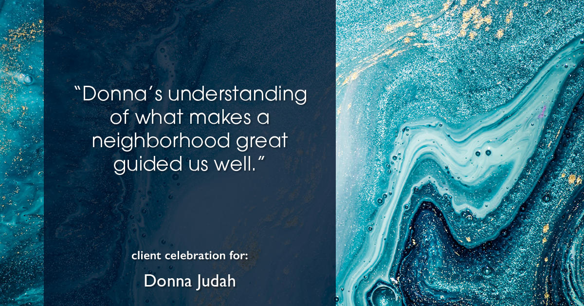 Testimonial for real estate agent Donna Judah with Coldwell Banker Sun Ridge Real Estate in Lincoln, CA: "Donna's understanding of what makes a neighborhood great guided us well."
