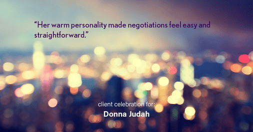 Testimonial for real estate agent Donna Judah with Coldwell Banker Sun Ridge Real Estate in Lincoln, CA: "Her warm personality made negotiations feel easy and straightforward."