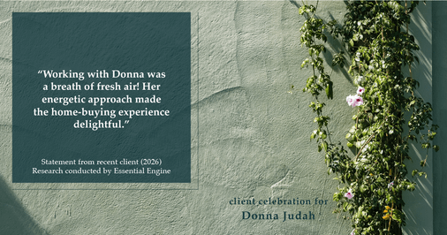 Testimonial for real estate agent Donna Judah with Coldwell Banker Sun Ridge Real Estate in Lincoln, CA: "Working with Donna was a breath of fresh air! Her energetic approach made the home-buying experience delightful."