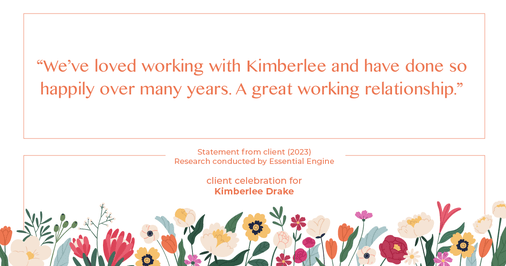 Testimonial for real estate agent Kimberlee Drake with COMPASS Real Estate in Newport Beach, CA: “We've loved working with Kimberlee and have done so happily over many years. A great working relationship.”