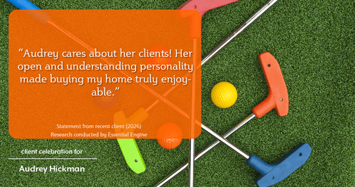 Testimonial for real estate agent Audrey Hickman in Peoria, AZ: "Audrey cares about her clients! Her open and understanding personality made buying my home truly enjoyable."