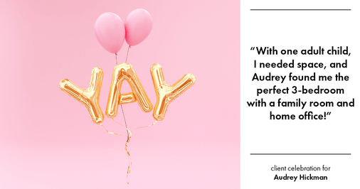 Testimonial for real estate agent Audrey Hickman in Peoria, AZ: "With one adult child, I needed space, and Audrey found me the perfect 3-bedroom with a family room and home office!"