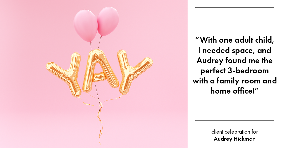 Testimonial for real estate agent Audrey Hickman in Peoria, AZ: "With one adult child, I needed space, and Audrey found me the perfect 3-bedroom with a family room and home office!"