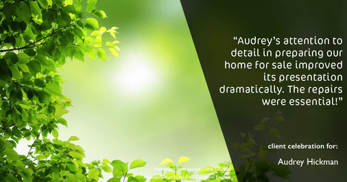Testimonial for real estate agent Audrey Hickman in Peoria, AZ: "Audrey's attention to detail in preparing our home for sale improved its presentation dramatically. The repairs were essential!"
