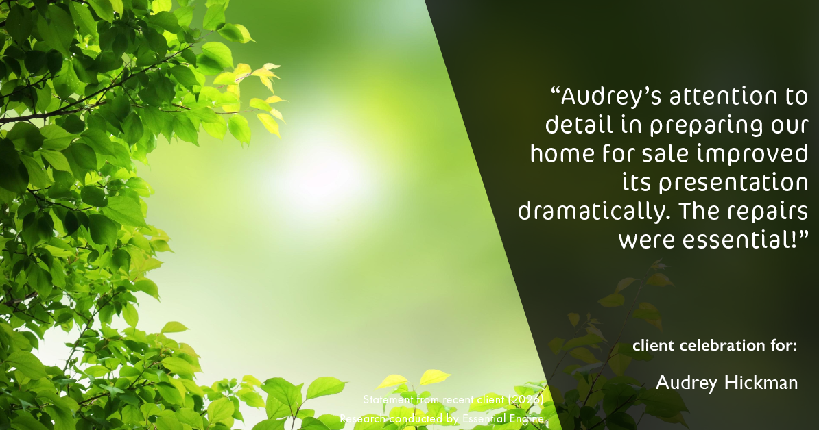 Testimonial for real estate agent Audrey Hickman in Peoria, AZ: "Audrey's attention to detail in preparing our home for sale improved its presentation dramatically. The repairs were essential!"