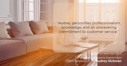Testimonial for real estate agent Audrey Hickman in Peoria, AZ: “Audrey personifies professionalism, knowledge, and an unwavering commitment to customer service.”