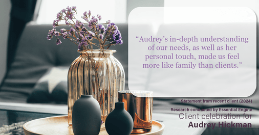 Testimonial for real estate agent Audrey Hickman in Peoria, AZ: “Audrey's in-depth understanding of our needs, as well as her personal touch, made us feel more like family than clients.