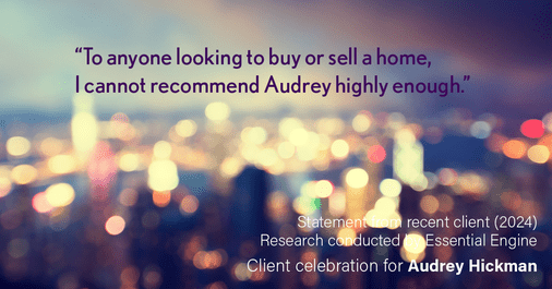 Testimonial for real estate agent Audrey Hickman in Peoria, AZ: “To anyone looking to buy or sell a home, I cannot recommend Audrey highly enough.”