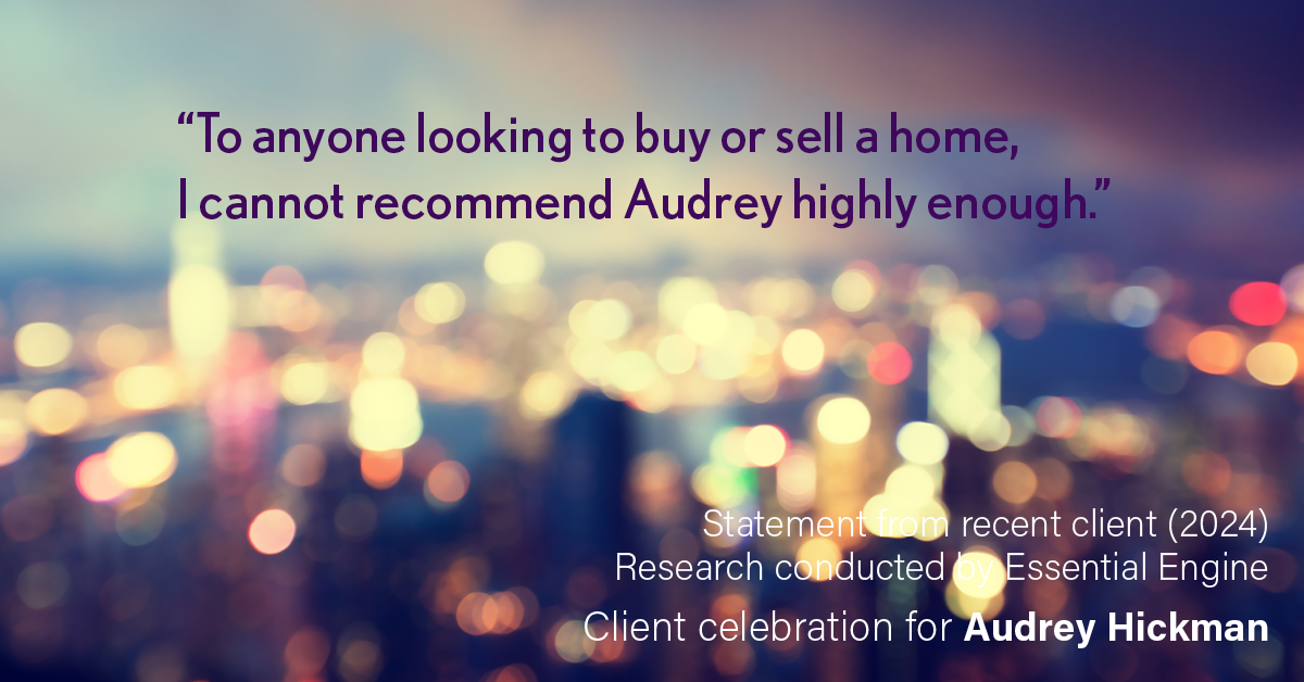 Testimonial for real estate agent Audrey Hickman in Peoria, AZ: “To anyone looking to buy or sell a home, I cannot recommend Audrey highly enough.”