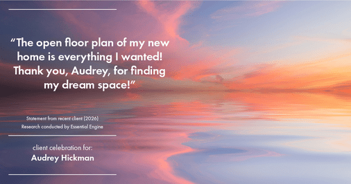 Testimonial for real estate agent Audrey Hickman in Peoria, AZ: "The open floor plan of my new home is everything I wanted! Thank you, Audrey, for finding my dream space!"