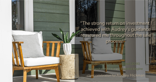 Testimonial for real estate agent Audrey Hickman in Peoria, AZ: "The strong return on investment I achieved with Audrey's guidance reassured me throughout the sale process!"