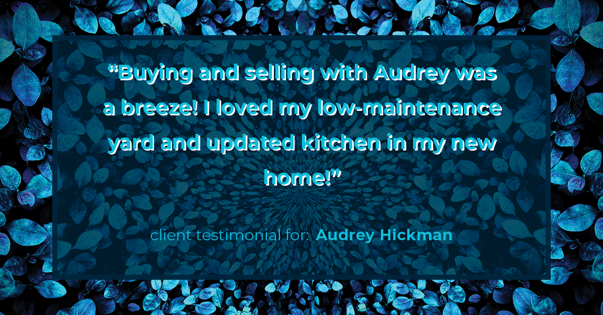 Testimonial for real estate agent Audrey Hickman in Peoria, AZ: "Buying and selling with Audrey was a breeze! I loved my low-maintenance yard and updated kitchen in my new home!"