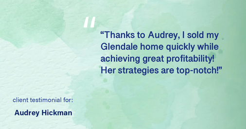 Testimonial for real estate agent Audrey Hickman in Peoria, AZ: "Thanks to Audrey, I sold my Glendale home quickly while achieving great profitability! Her strategies are top-notch!"