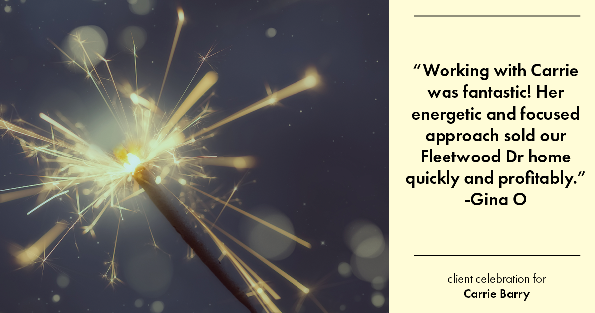Testimonial for real estate agent Carrie Barry in Danbury, CT: "Working with Carrie was fantastic! Her energetic and focused approach sold our Fleetwood Dr home quickly and profitably."