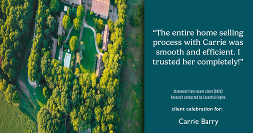 Testimonial for real estate agent Carrie Barry in Danbury, CT: "The entire home selling process with Carrie was smooth and efficient. I trusted her completely!"
