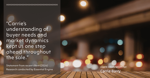 Testimonial for real estate agent Carrie Barry in Danbury, CT: "Carrie's understanding of buyer needs and market dynamics kept us one step ahead throughout the sale."