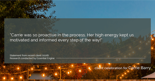 Testimonial for real estate agent Carrie Barry in Danbury, CT: "Carrie was so proactive in the process. Her high energy kept us motivated and informed every step of the way!"
