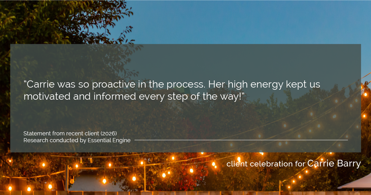 Testimonial for real estate agent Carrie Barry in Danbury, CT: "Carrie was so proactive in the process. Her high energy kept us motivated and informed every step of the way!"