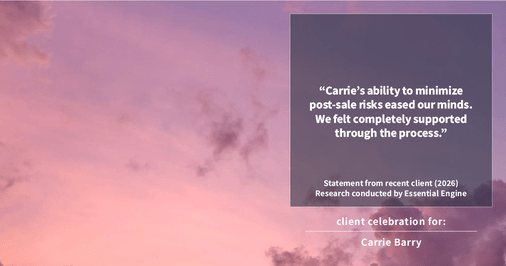Testimonial for real estate agent Carrie Barry in Danbury, CT: "Carrie's ability to minimize post-sale risks eased our minds. We felt completely supported through the process."