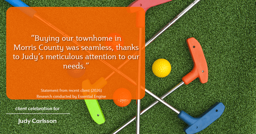Testimonial for real estate agent Judy Carlsson with Kienlen Lattmann Sotheby's International Realty in Madison, NJ: "Buying our townhome in Morris County was seamless, thanks to Judy's meticulous attention to our needs."