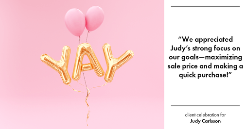 Testimonial for real estate agent Judy Carlsson with Kienlen Lattmann Sotheby's International Realty in Madison, NJ: "We appreciated Judy's strong focus on our goals—maximizing sale price and making a quick purchase!"