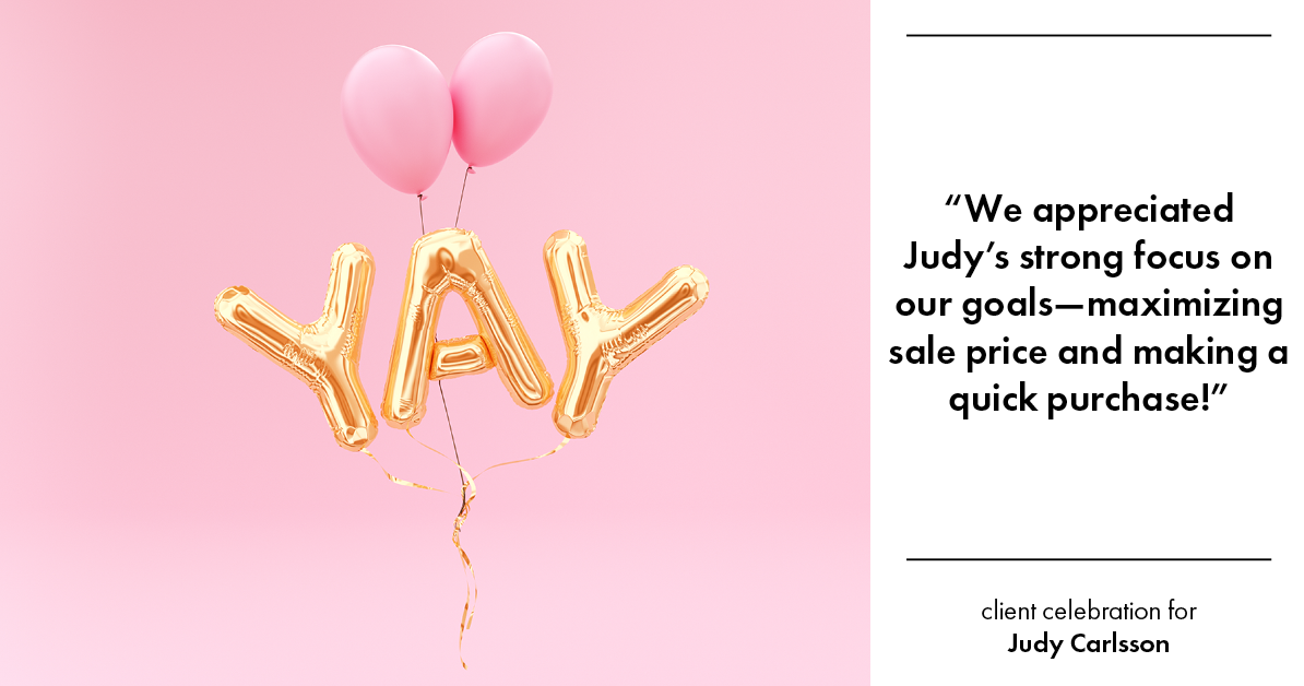 Testimonial for real estate agent Judy Carlsson with Kienlen Lattmann Sotheby's International Realty in Madison, NJ: "We appreciated Judy's strong focus on our goals—maximizing sale price and making a quick purchase!"
