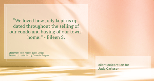 Testimonial for real estate agent Judy Carlsson with Kienlen Lattmann Sotheby's International Realty in Madison, NJ: "We loved how Judy kept us updated throughout the selling of our condo and buying of our townhome!"