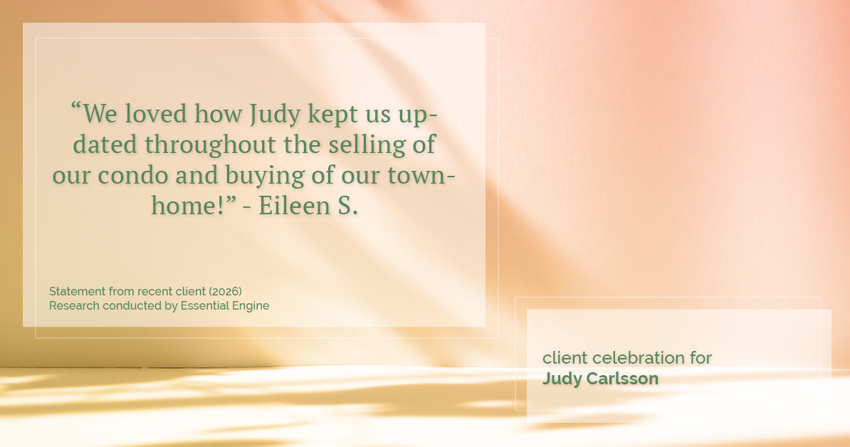 Testimonial for real estate agent Judy Carlsson with Kienlen Lattmann Sotheby's International Realty in Madison, NJ: "We loved how Judy kept us updated throughout the selling of our condo and buying of our townhome!"