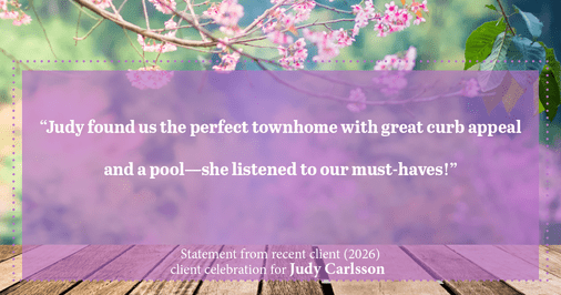 Testimonial for real estate agent Judy Carlsson with Kienlen Lattmann Sotheby's International Realty in Madison, NJ: "Judy found us the perfect townhome with great curb appeal and a pool—she listened to our must-haves!"