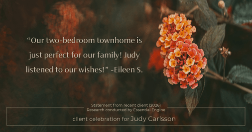 Testimonial for real estate agent Judy Carlsson with Kienlen Lattmann Sotheby's International Realty in Madison, NJ: "Our two-bedroom townhome is just perfect for our family! Judy listened to our wishes!"