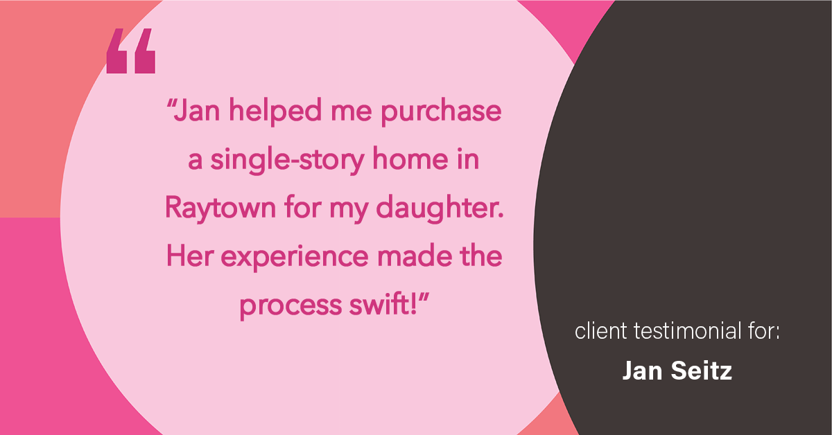 Testimonial for real estate agent Jan Seitz with Powers by ECRE in , : "Jan helped me purchase a single-story home in Raytown for my daughter. Her experience made the process swift!"